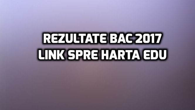 Rezultate BAC 2017 - linkul exact unde apar notele online pe edu.ro