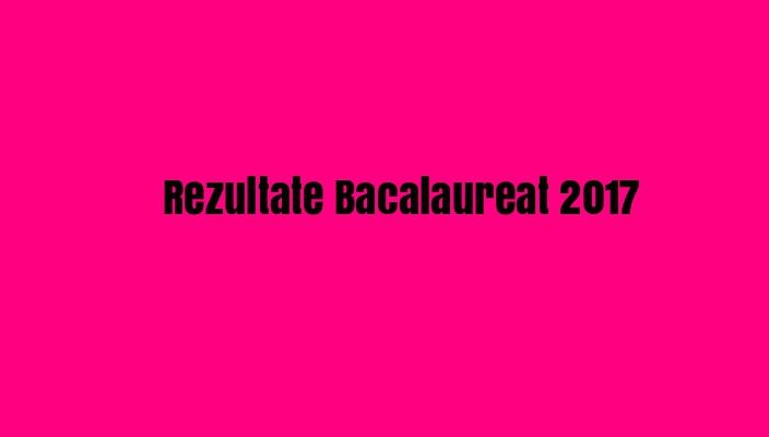 Rezultate FINALE BAC 2017. Verifică notele după CONTESTATII publicate pe bacalaureat.edu.ro 