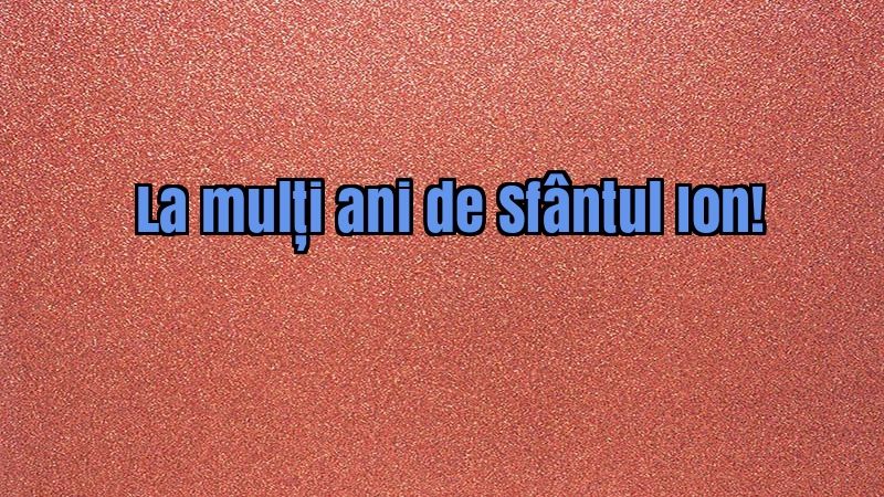 SF. ION 2018. Cele mai frumoase mesaje, felicitări, sms-uri și urări cu ocazia SFÂNTULUI ION