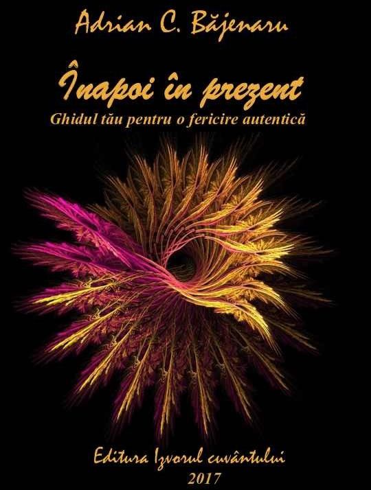 Cartea ”Înapoi în prezent” a lui Adrian C. Băjenaru va fi lansată de Dragobete (P)