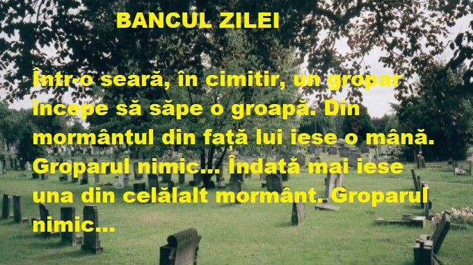 BANCUL ZILEI: Râdem, glumim, dar nu părăsim incinta 