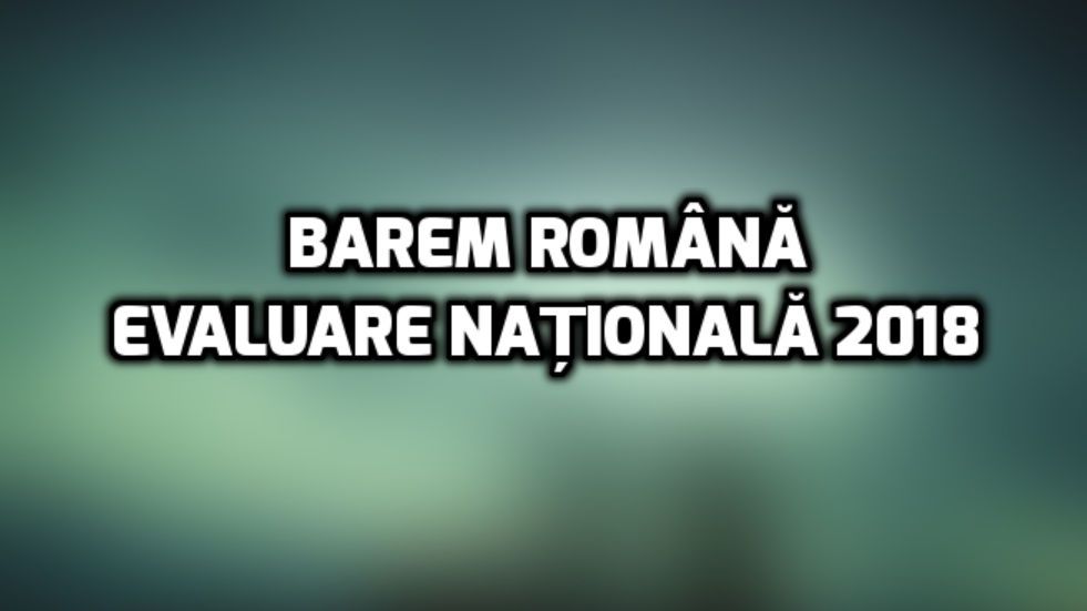 Barem română Evaluare Națională 2018. Așa da și așa nu - rezolvări corecte