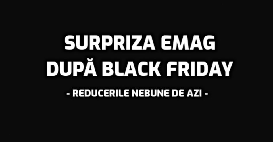 eMAG, absolut uimitor după Black Friday 2019. Ce campanie a început ACUM