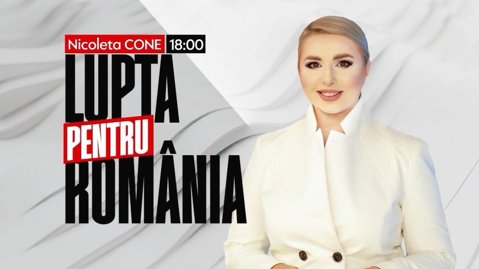 Ediție EXPLOZIVĂ a emisiunii Lupta pentru România, de la ora 18:00, cu Nicoleta Cone