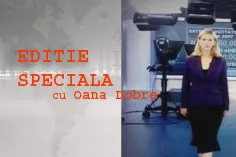 Ediție specială, cu Oana Dobre