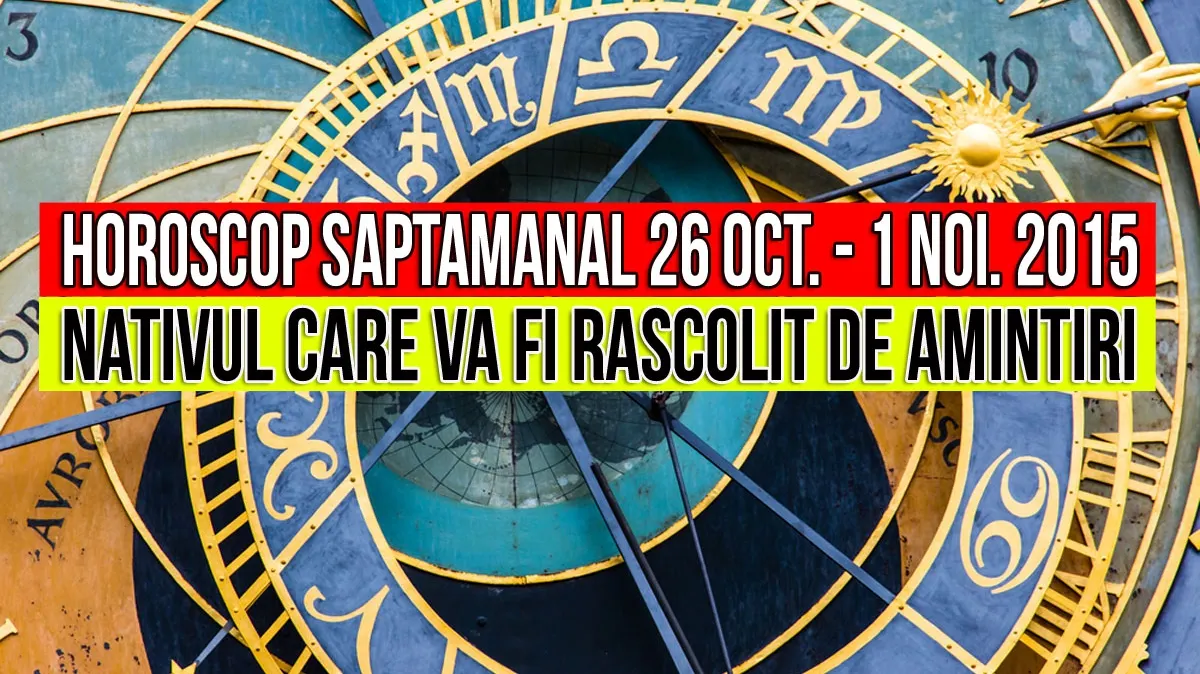 Horoscop saptamanal 26 octombrie – 1 noiembrie 2015. Care nativ va fi rascolit de amintiri?