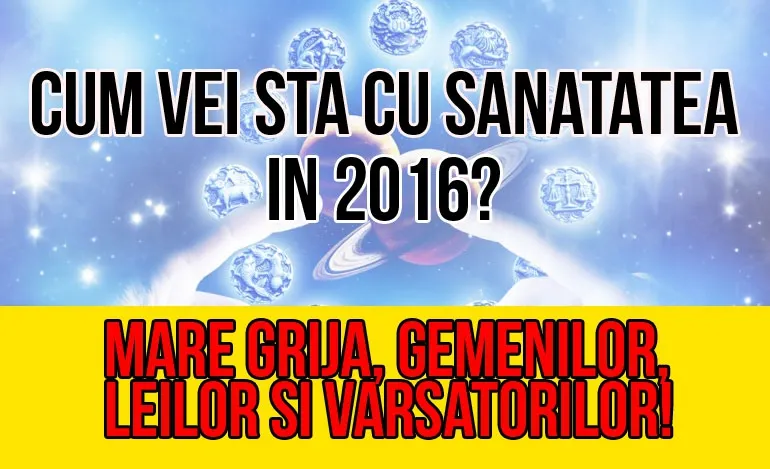 Horoscop 2016 sănătate pentru toate zodiile