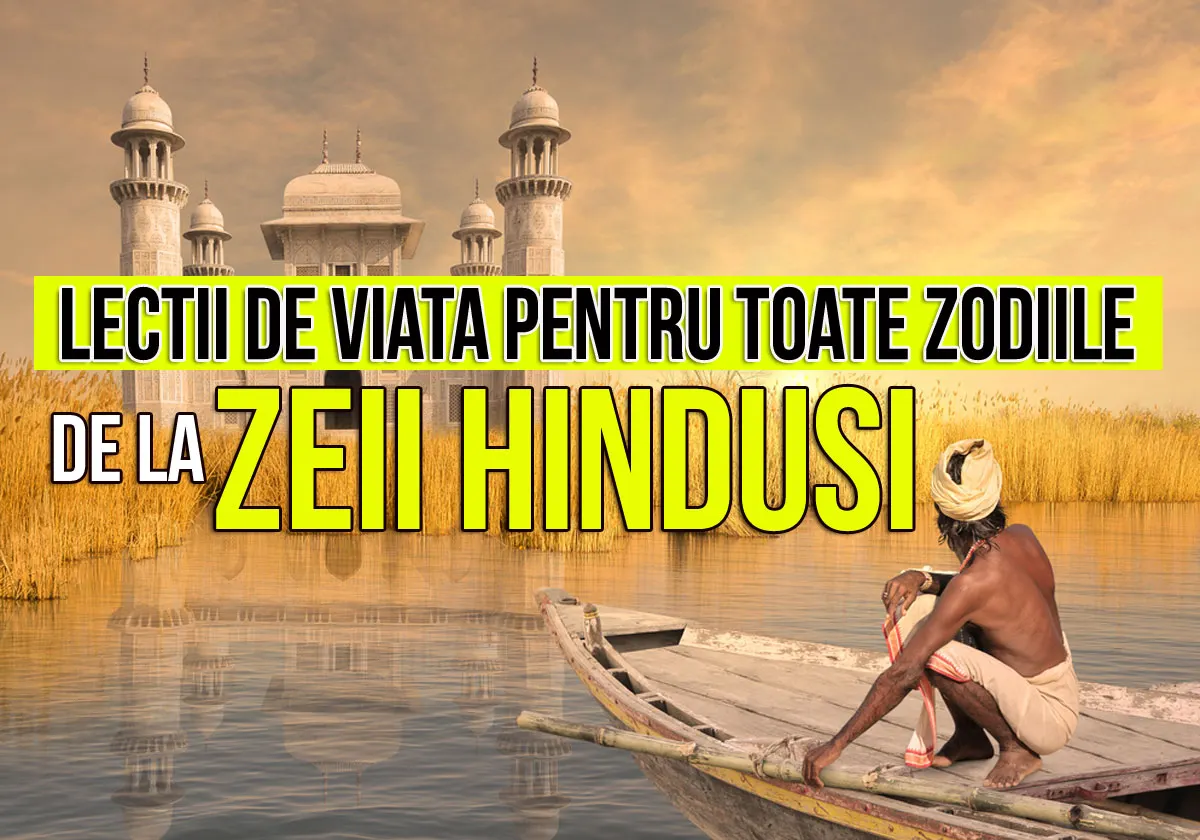 Lecţii de viaţă pentru TOATE ZODIILE, de la ZEII HINDUŞI