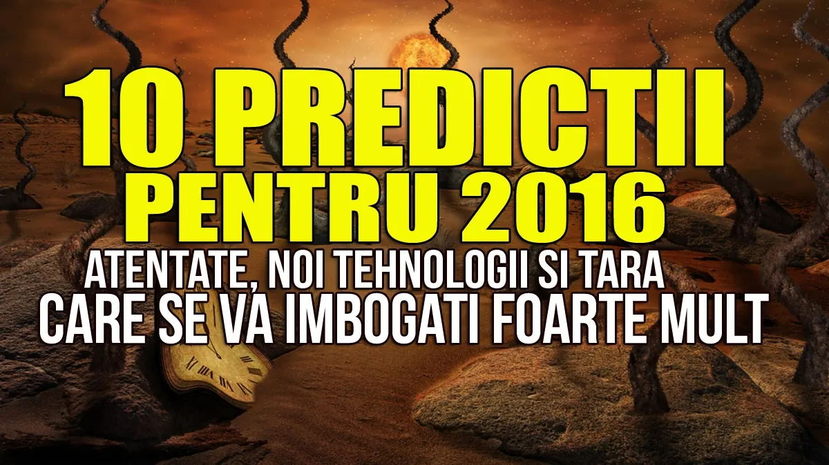 Top 10 previziuni pentru 2016. Atentate, noi tehnologii şi o ţară care se îmbogăţeşte mult