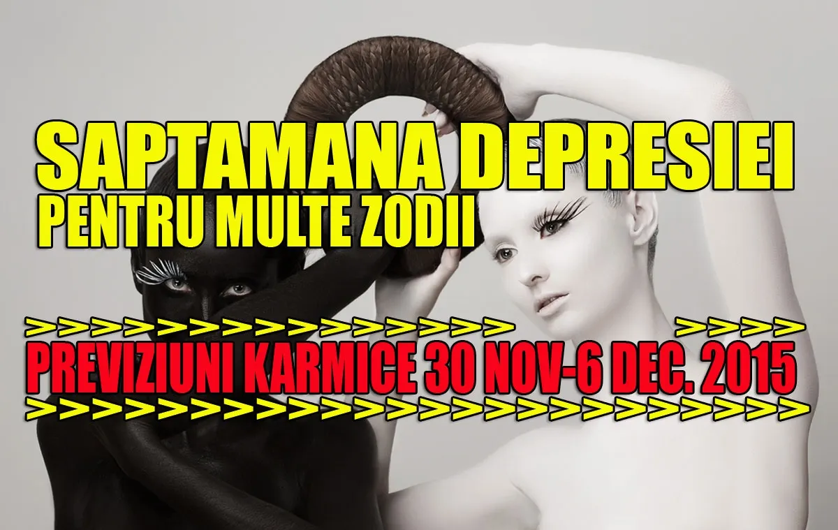 Previziuni karmice 30 noiembrie – 6 decembrie 2015. Săptămâna depresiei pentru o serie de zodii