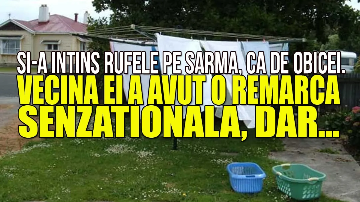 Și-a întins rufele pe sârmă, ca în orice zi. La câteva ore, vecina a avut o remarcă senzațională