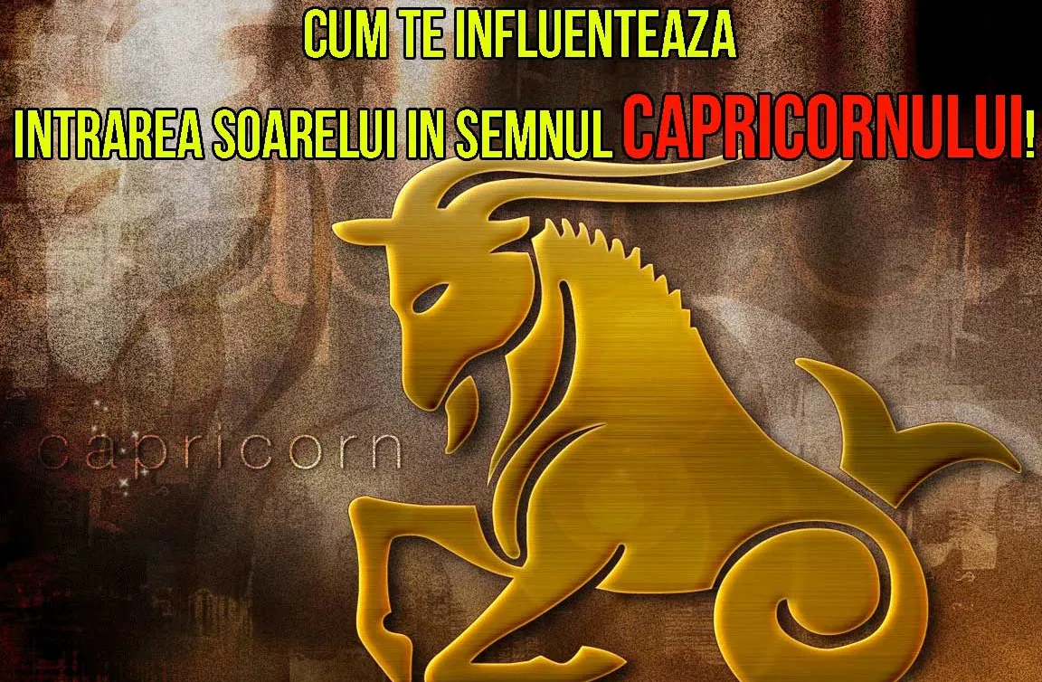 De astăzi, Soarele tranzitează semnul Capricornului. Vezi ce se întâmplă cu fiecare zodie!