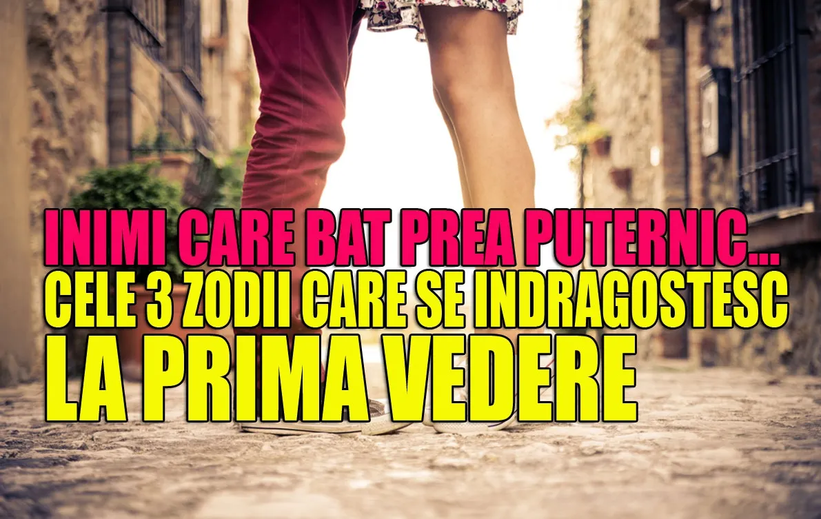 Top 3 zodii care se îndrăgostesc la prima vedere