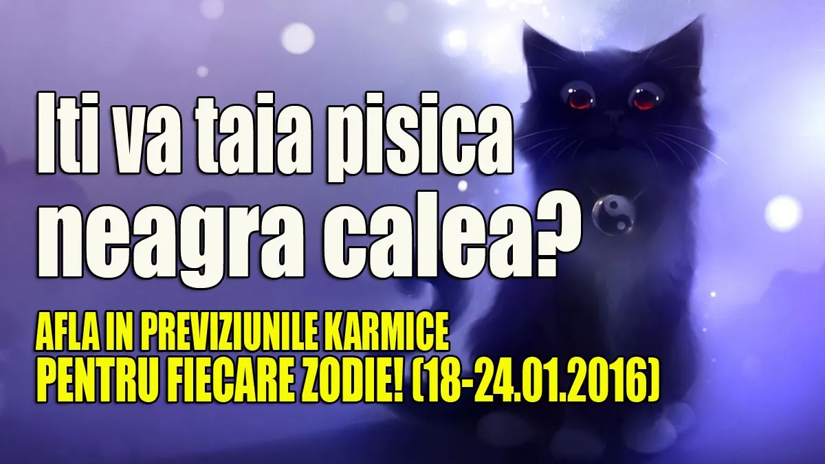 PREVIZIUNI KARMICE 18 – 24 IANUARIE 2016. Zodia care va avea noroc in 3 sectoare importante ale viet