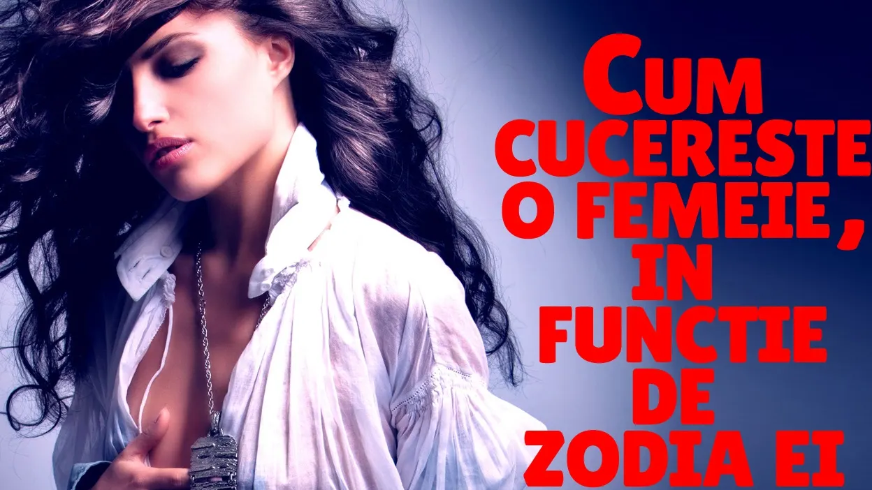 Horoscopul cuceritoarelor. Cum seduce fiecare femeie, în funcție de zodie
