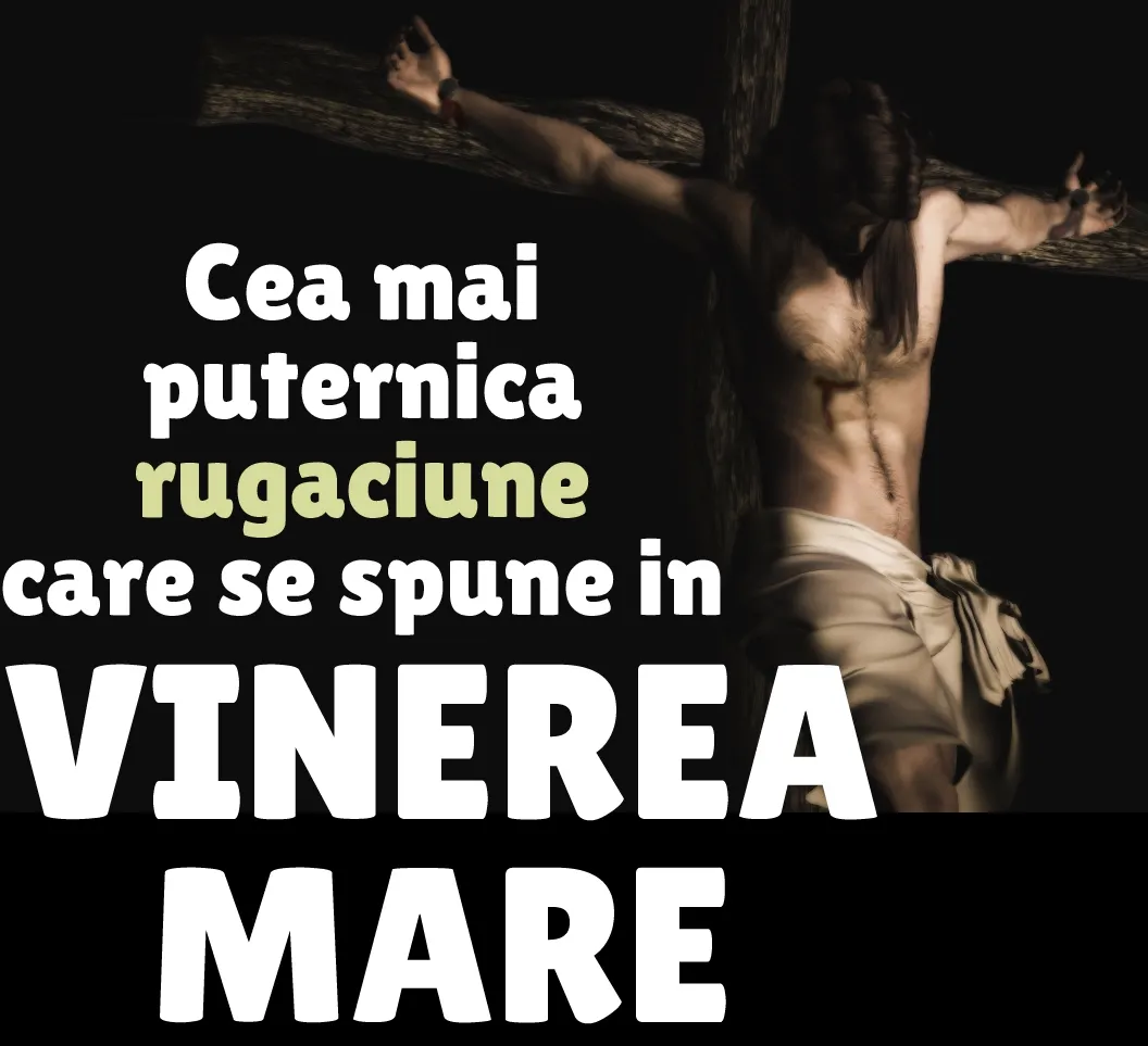 Cea mai importantă rugăciune din VINEREA MARE