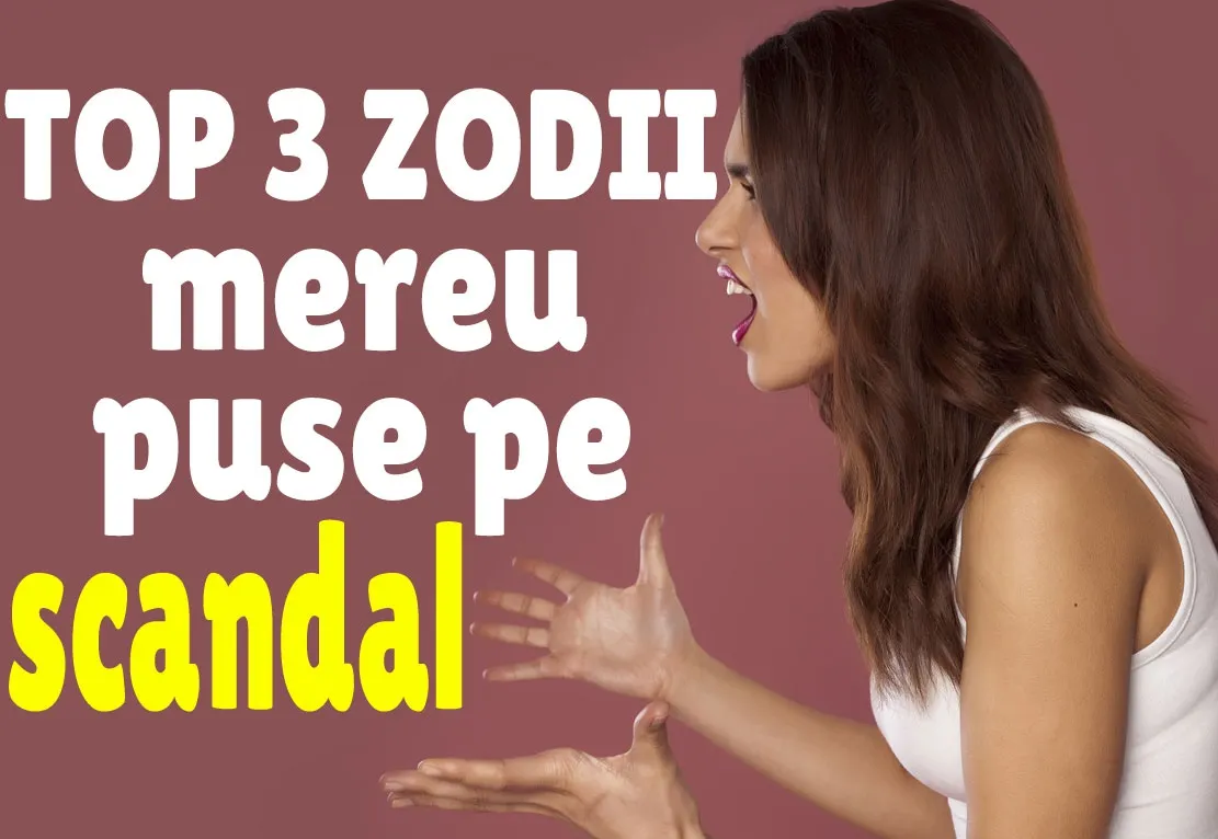 TOP 3 zodii care fac scandal
