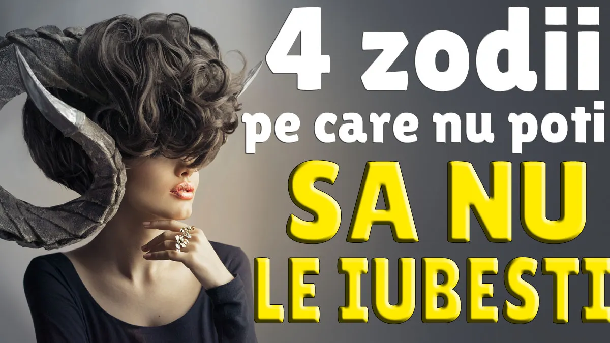 4 zodii pe care n-ai cum să nu le iubești