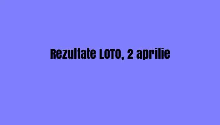 LOTO, LOTO 6/49, LOTO 6 din 49. Combinație imposibilă? Rezultatele duminică, 2 aprilie