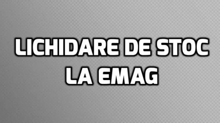 eMAG Lichidare de stoc - Ce oferte bune mai gasesti prin promotiile eMAG! Preturile sunt scazute