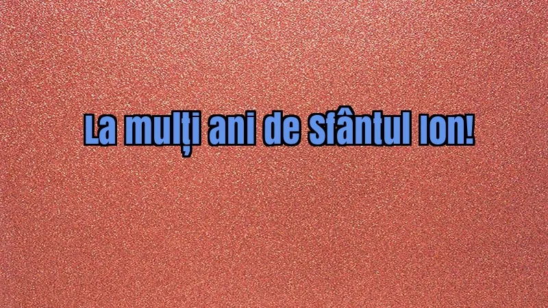 SF. ION 2018. Cele mai frumoase mesaje, felicitări, sms-uri și urări cu ocazia SFÂNTULUI ION