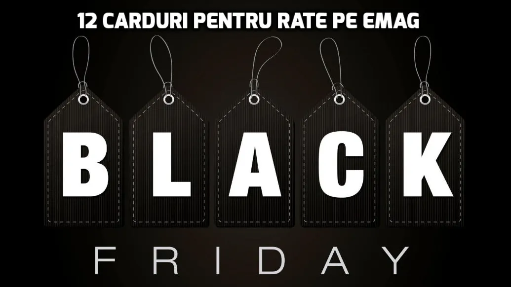 Black Friday 2018 la eMAG. Esențial! 12 carduri pentru rate fără dobândă