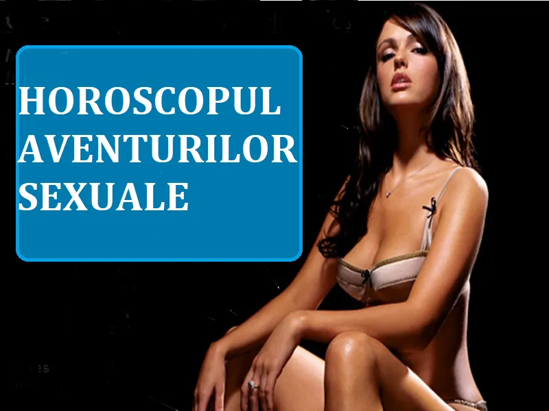 Horoscopul aventurilor sexuale