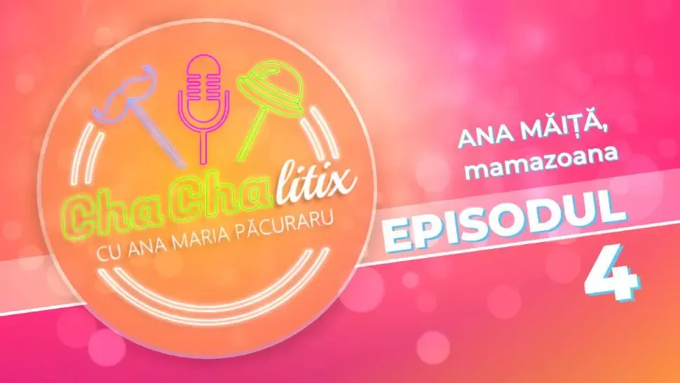 CHA CHA LITIX! Episodul 4. Ana Măiță, mamazoana