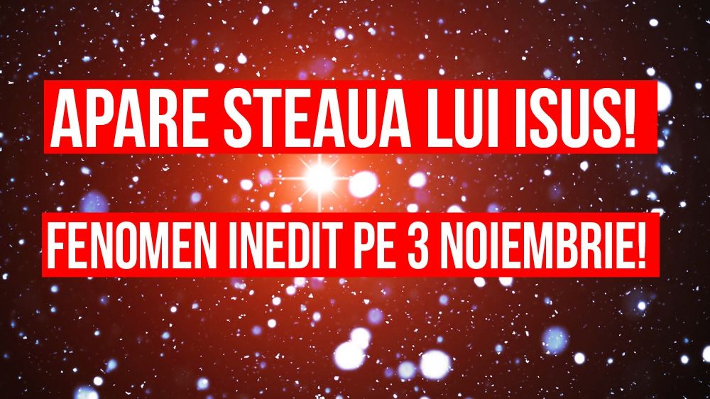 Toți oamenii vor fi cu ochii pe cer. Apare Steaua din Betleem!