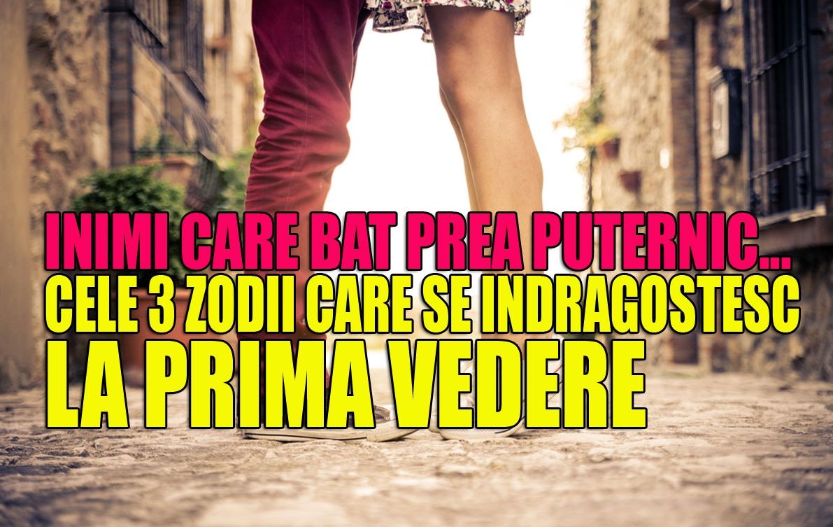 Top 3 zodii care se îndrăgostesc la prima vedere