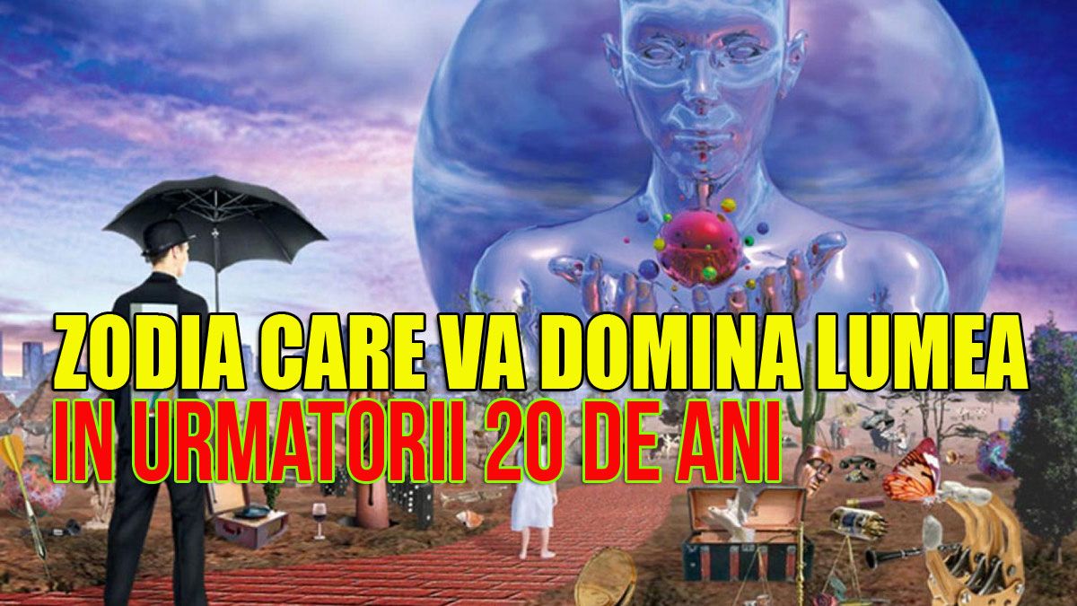 Zodia care va domina lumea în următorii 20 de ani