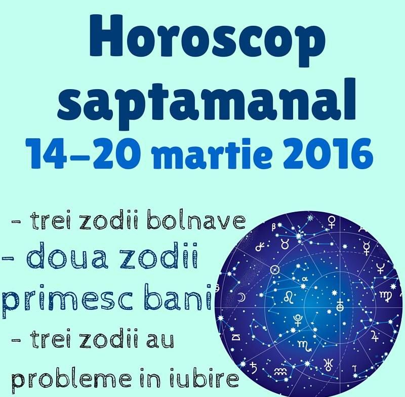 Horoscop săptămânal 14 – 20 Martie 2016