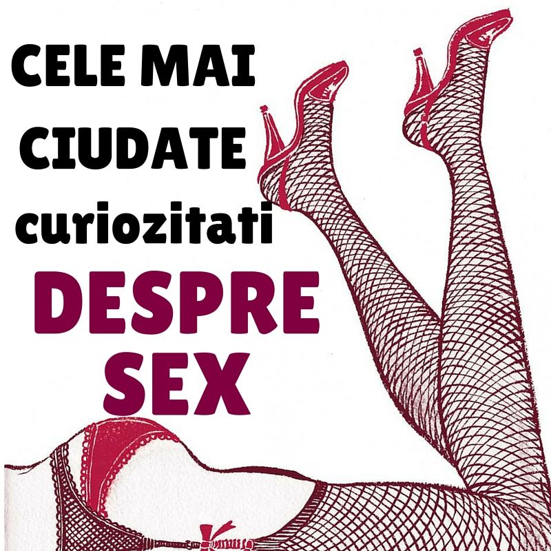 Curiozități halucinante despre SEX