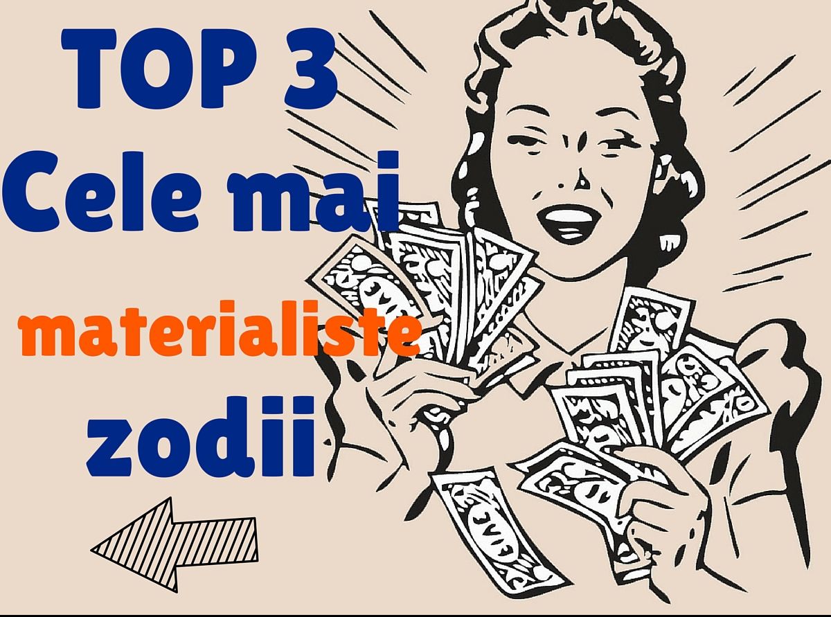 TOP 3 Cele mai materialiste zodii