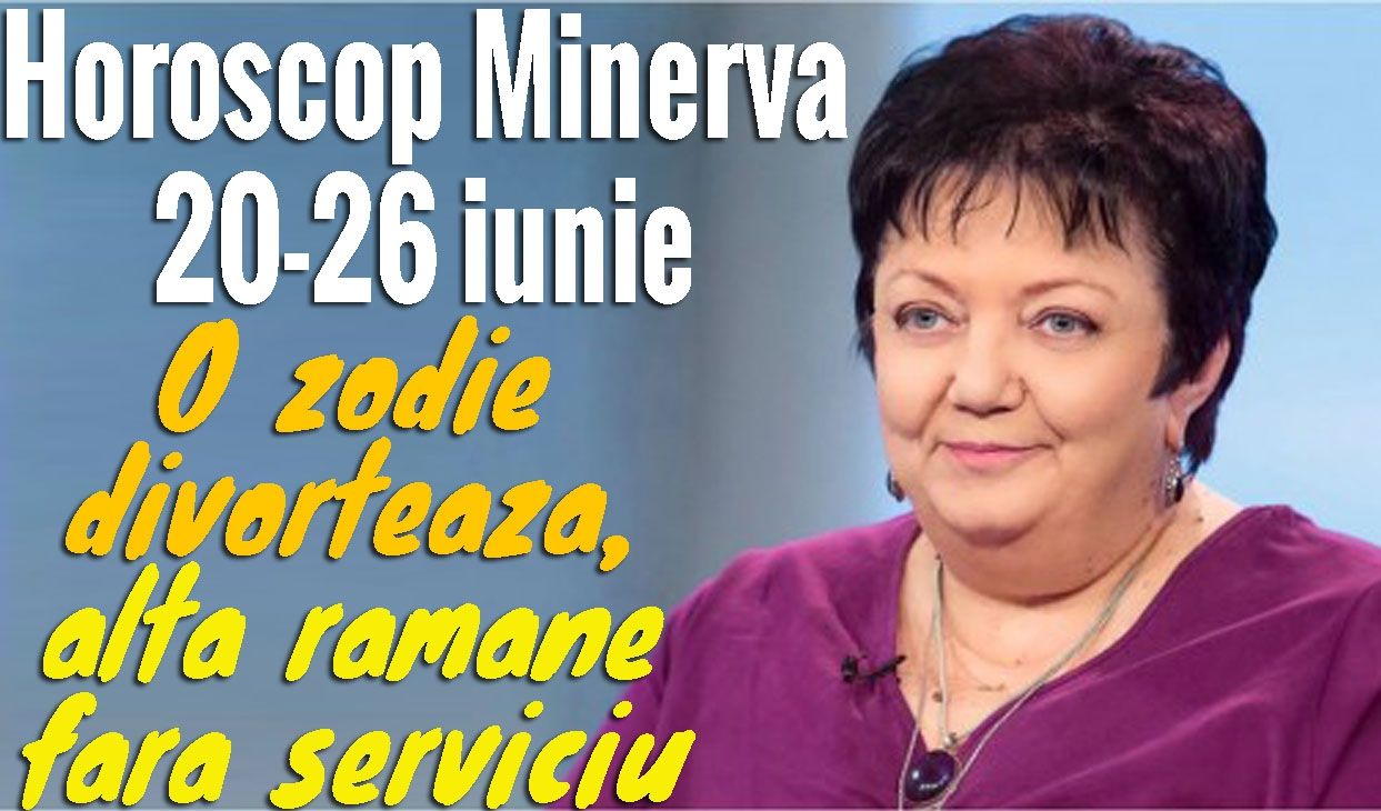 Horoscop Minerva 20-26 iunie 2016. O zodie divorțează, alta rămâne fără loc de muncă
