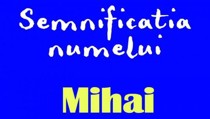 SF. MIHAIL ŞI GAVRIIL. Care este semnificaţia numelui MIHAI şi cum sunt persoanele care-l poartă