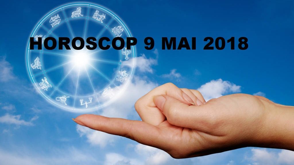 HOROSCOP 9 MAI 2018. Recomandări pentru ziua de marți! Sunt tensiuni, dar nu vă grăbiți 