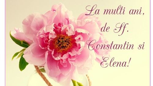 MESAJE CONSTANTIN ŞI ELENA: La mulţi ani, Elena! La mulţi ani, Constantin!