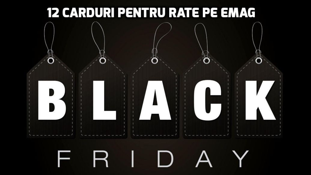 Black Friday 2018 la eMAG. Esențial! 12 carduri pentru rate fără dobândă 