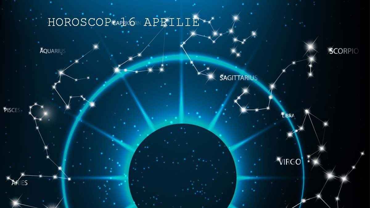 Horoscop 16 aprilie 2019. Schimbări, răsturnări de situație, dezamăgiri pe toate planurile