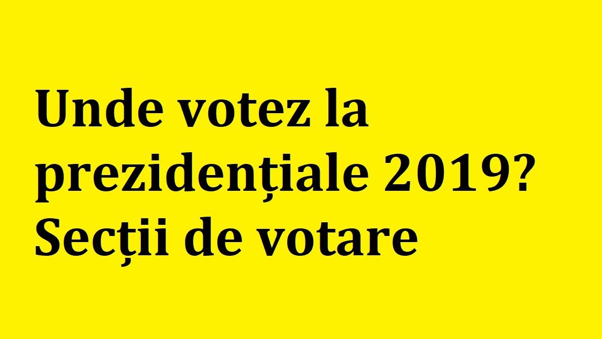 Unde votez la prezidențiale 2019? Secții de votare pe județe
