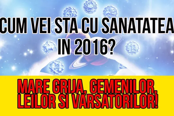 Horoscop 2016 sănătate pentru toate zodiile