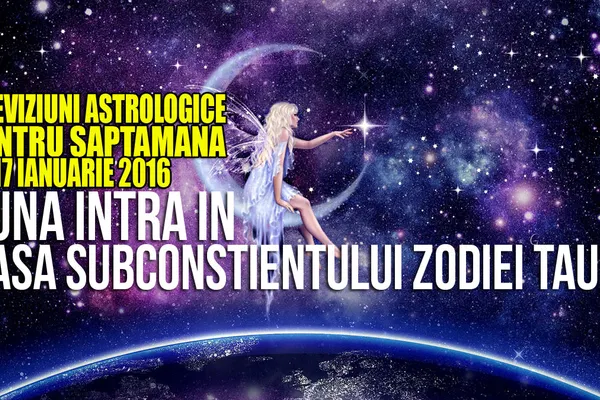 Horoscop săptămânal 11-17 ianuarie 2016. Taurul va avea luna în casa subconștientului