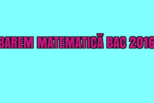 BAREM MATEMATICĂ BAC 2016. Iată cum se punctează subiectele la MATE la BACALAUREAT