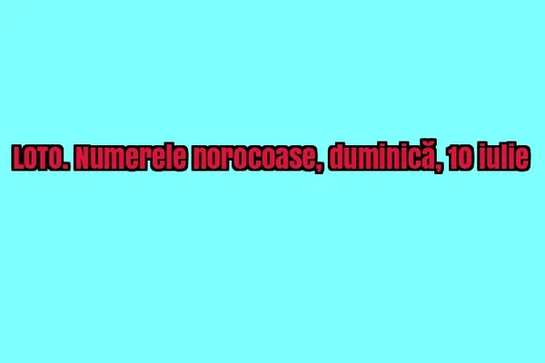 LOTO, LOTO 6/49, LOTO 6 din 49. Numerele norocoase duminică 10 iulie  UPDATE