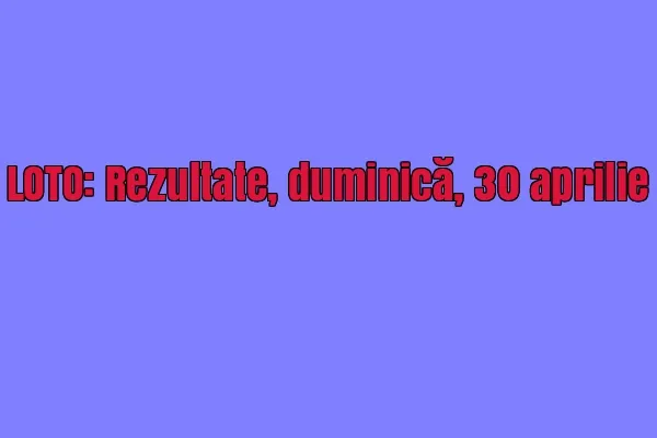 LOTO, LOTO 6/49, LOTO 6 din 49. Numerele norocoase - duminică, 30 aprilie