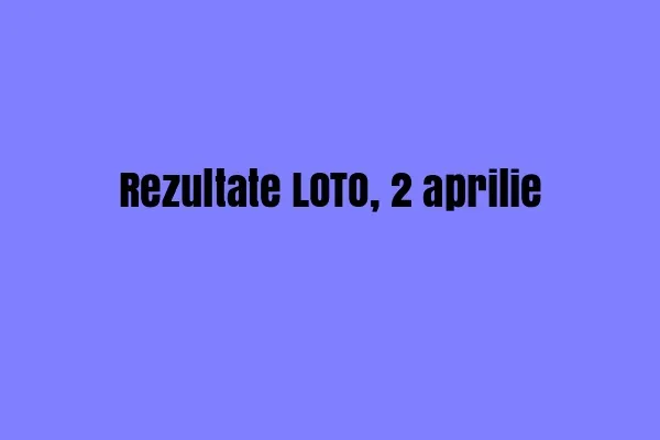 LOTO, LOTO 6/49, LOTO 6 din 49. Combinație imposibilă? Rezultatele duminică, 2 aprilie