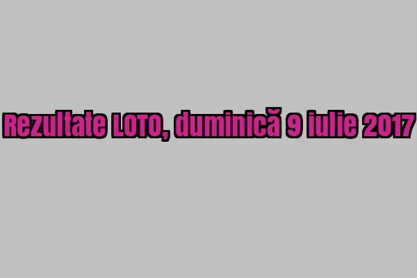 LOTO, LOTO 6/49, LOTO 6 din 49. Numerele norocoase de ieri, 9 iulie 2017