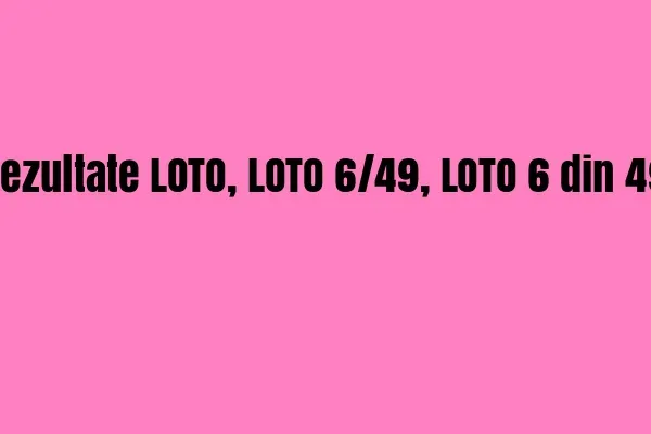 Rezultate LOTO, LOTO 6/49, LOTO 6 din 49. Numerele norocoase duminică 29 octombrie 2017