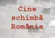 Cine schimbă România